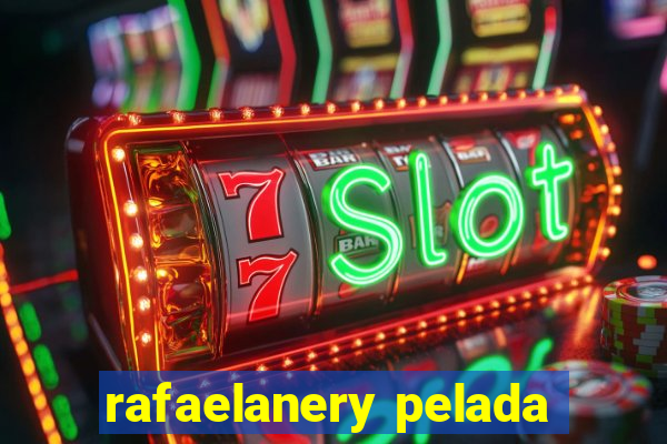 rafaelanery pelada